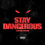 Stay Dangerous (Explicit)