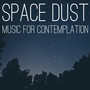 Space Dust: Music for Contemplation