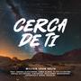Cerca De Ti (feat. Andrea Alessandra, Lewis Alaniz, Olivo Silvestre, Abdías Solórzano, Sincodigo, Guillermo Manzanares, Antorcha & Israel Rosales)