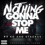 Nothing Gonna Stop Me (feat. KD & Stackss) [Explicit]