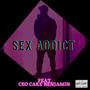 Sex Addict (feat. Ceo Cake Benjamin) [Explicit]