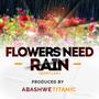 Flowers Need Rain (Boootleg)