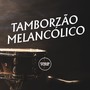 TAMBORZÃO MELANCÓLICO (Explicit)