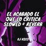 El Acabado El Que lo Critíca (Slowed + Reverb) [Explicit]