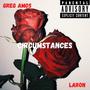 Circumstances (feat. Greg) [Explicit]