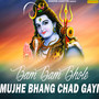 Bam Bam Bhole Mujhe Bhang Chad Gayi - Single