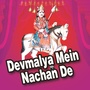 Devmalya Mein Nachan De