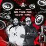 No Time For Slow Time (Explicit)