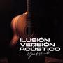 ILUSIÓN - VERSIÓN ACÚSTICO