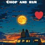 Chop and run