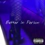 Better In Person (Explicit)