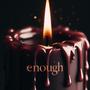 enough (Explicit)