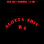 Alotta **** B 4 (feat. Li Mike & BB Lil Willie) [Explicit]