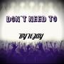 Don't Need To (Explicit)