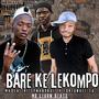 Bare ke lekompo (feat. Mr legon & fortunate)