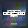 Fearfully Wonderfully Made