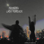 Nothing Last Forever (Explicit)