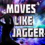 Moves Like Jagger