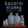 Bacardi Slushy (Explicit)