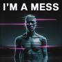 I'm a mess (Explicit)