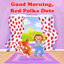 Good Morning, Red Polka Dots