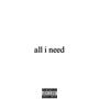 all i need (Explicit)