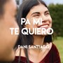 Pa Mi Te Quiero