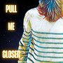 Pull Me Closer