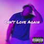 Cant Love Again (feat. VlsEndo) [Explicit]