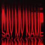 SAY MY NAME (Explicit)