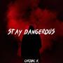 Stay Dangerous (Explicit)