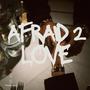 Afraid 2 Love (Explicit)