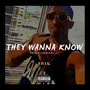 They Wanna Know (Explicit)