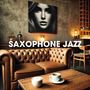 Saxophone Jazz (The Heartbeat of the Café, Lounge Music, Chilled Jazz)