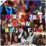 Girls Just Wanna Have Fun (Explicit)