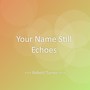 Your Name Still Echoes