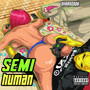 SEMI HUMAN (Explicit)