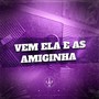 Vem Ela e as Amiginha (Explicit)