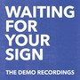 Waiting For Your Sign (The Demo Recordings)