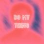 do my thing