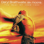 Six Moons (The Best Of Daryl Braithwaite 1988 - 1994)