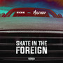 Skate In The Foreign (Explicit)