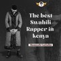 The Best Swahili Rapper in Kenya (Explicit)