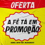 A Fé Tá em Promoção (feat. Muzikamente)