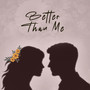 Better Than Me