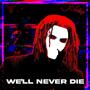 We'll Never Die (Explicit)