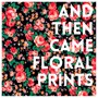 And Then Came Floral Prints (Explicit)