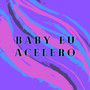 Baby Eu Acelero (Explicit)