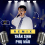 Thân Sinh Phụ Mẫu (Remix)