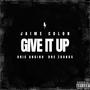 Give It Up (feat. Dre Zounds & Jaime Colon) [Explicit]